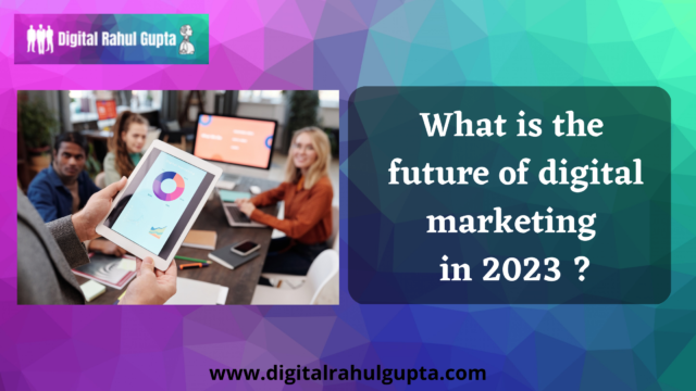 What is the future of digital marketing in 2023