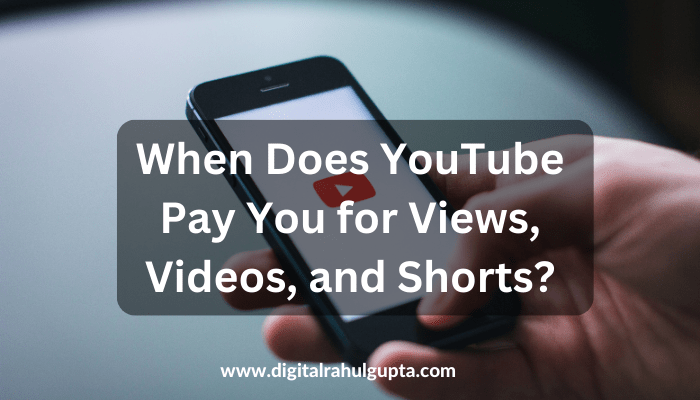 When Does YouTube Pay You for Views, Videos, and Shorts