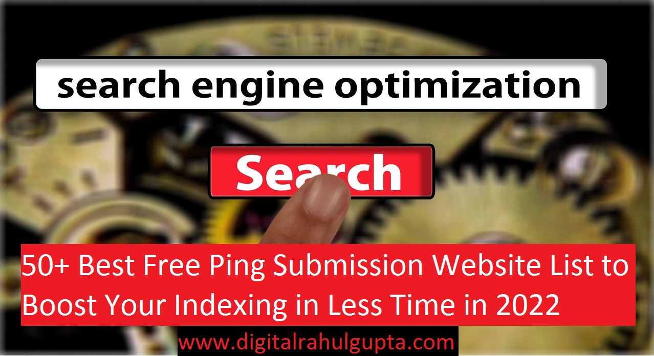 50+ Best Free Ping Submission Website List to Boost Your Indexing in Less Time in 2022