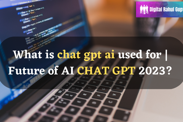 What is chat gpt ai used for Future of AI CHAT GPT