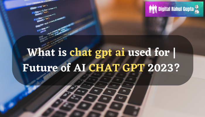 What is chat gpt ai used for Future of AI CHAT GPT