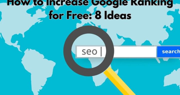 How to Increase Google Ranking for Free: 8 Ideas